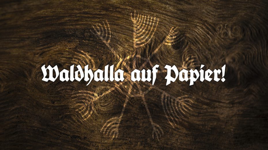 Waldhalla auf Papier!