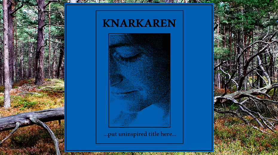 Knarkaren - ...put uninspired title here...